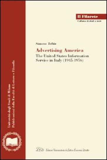 Advertising America. The United State information service in Italy (1945-1956) - Simona Tobia