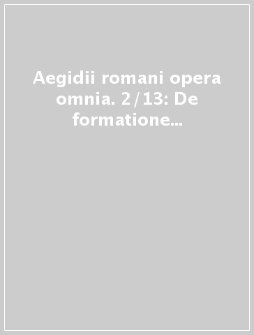 Aegidii romani opera omnia. 2/13: De formatione humani corporis in utero