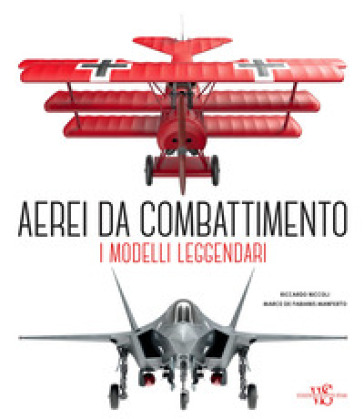 Aerei da combattimento. I modelli leggendari dalla prima guerra mondiale a oggi. Nuova ediz. - Riccardo Niccoli - Marco De Fabianis Manferto