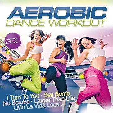 Aerobic dance workout - AA.VV. Artisti Vari