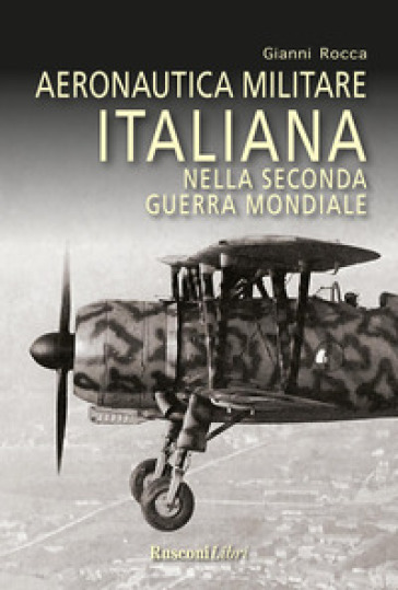 Aeronautica militare italiana nella seconda guerra mondiale - Gianni Rocca