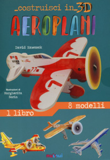 Aeroplani. Costruisci in 3D. Ediz. a colori. Con gadget - David Hawcock