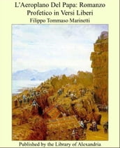 L Aeroplano Del Papa: Romanzo Profetico in Versi Liberi