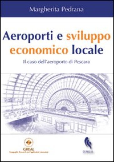 Aeroporti e sviluppo economico locale. Il caso dell'aeroporto di Pescara - Margherita Pedrana