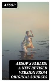 Aesop s Fables: A New Revised Version From Original Sources