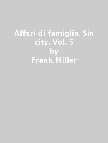 Affari di famiglia. Sin city. Vol. 5 - Frank Miller