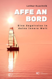 Affe an Bord. Eine Segelreise in deine innere Welt