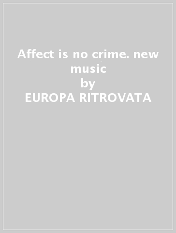 Affect is no crime. new music - EUROPA RITROVATA