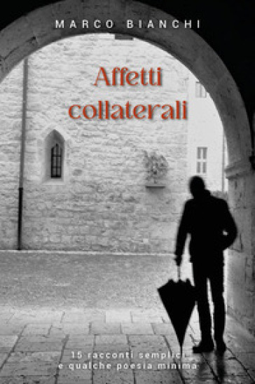 Affetti collaterali - Marco Bianchi