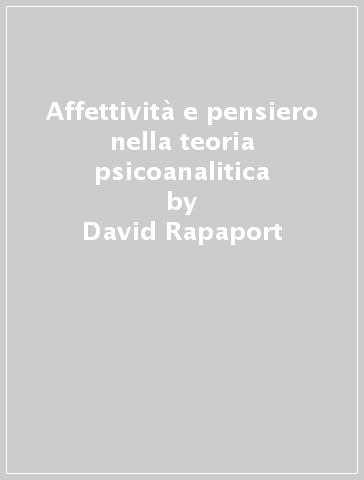 Affettività e pensiero nella teoria psicoanalitica - David Rapaport