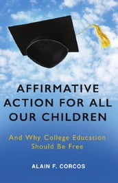 Affirmative Action for All Our Children: And Why College Education Should Be Free