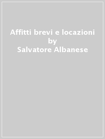 Affitti brevi e locazioni - Salvatore Albanese - Rosita Donzì