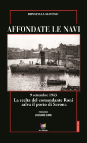 Affondate le navi. 9 settembre 1943. La scelta del comandante Roni salva il porto di Savona