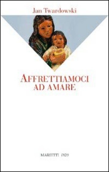 Affrettiamoci ad amare - Jan Twardowski