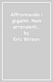 Affrontando i giganti. Non arrenderti mai. Non mollare mai. Non perdere mai la speranza