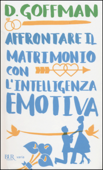 Affrontare il matrimonio con l'intelligenza emotiva - D. Goffman