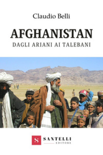 Afghanistan. Dagli ariani ai talebani - Claudio Belli