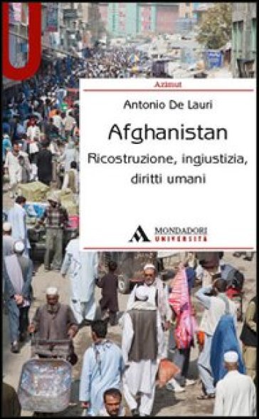 Afghanistan. Ricostruzione, ingiustizia, diritti umani - Antonio De Lauri