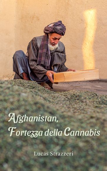 Afghanistan, fortezza della cannabis - Lucas Strazzeri