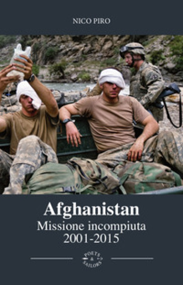 Afghanistan missione incompiuta (2001-2015). Viaggio attraverso la guerra in Afghanistan. Ediz. illustrata - Nico Piro