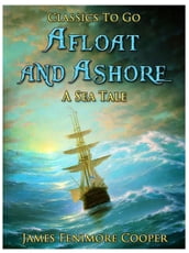 Afloat and Ashore: A Sea Tale