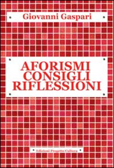 Aforismi consigli riflessioni - Giovanni Gaspari