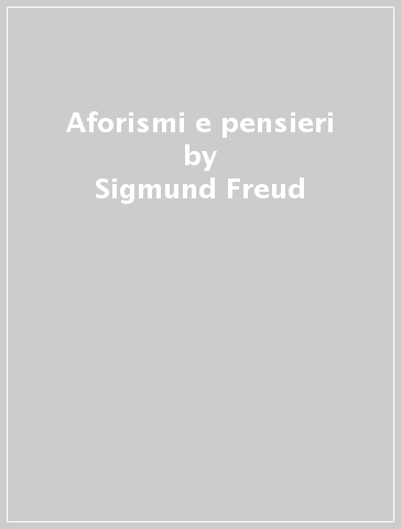 Aforismi e pensieri - Sigmund Freud