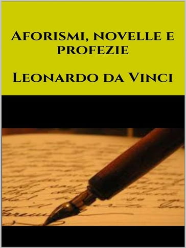 Aforismi, novelle e profezie - Leonardo Da Vinci