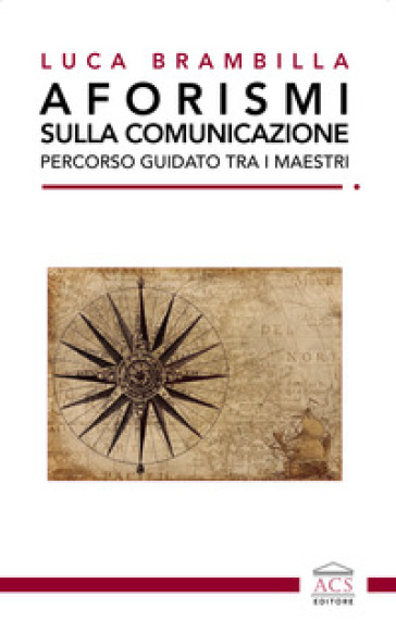 Aforismi sulla comunicazione. Percorso guidato tra i maestri. Ediz. integrale - Luca Brambilla