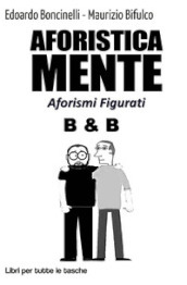 Aforisticamente. Aforismi figurati. Ediz. illustrata