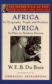 Africa, Its Geography, People and Products and Africa-Its Place in Modern History (The Oxford W. E. B. Du Bois)