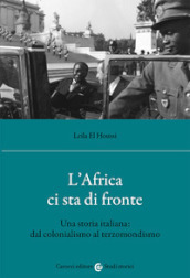 L Africa ci sta di fronte. Una storia italiana: dal colonialismo al terzomondismo