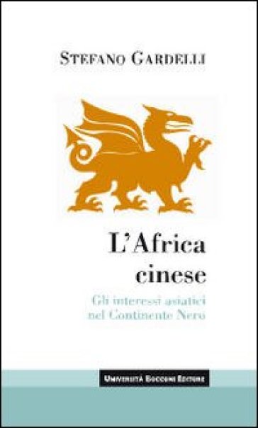 L'Africa cinese. Gli interessi asiatici nel continente nero - Stefano Gardelli