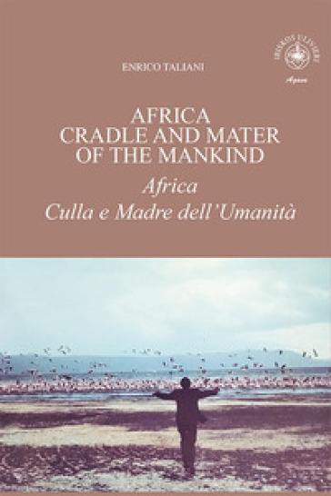 Africa cradle and mater of the mankind-Africa culla e madre dell'umanità - Enrico Taliani