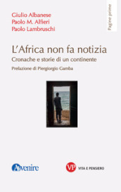 L Africa non fa notizia. Cronache e storie di un continente