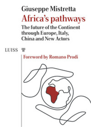 Africa's pathways. The future of the continent through Europe, Italy, China and new actors - Giuseppe Mistretta