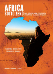 Africa sotto zero. Dal Kenya alla Tanzania sfidando il Kilimanjaro - Roberto Bruzzone, Federico Blanc