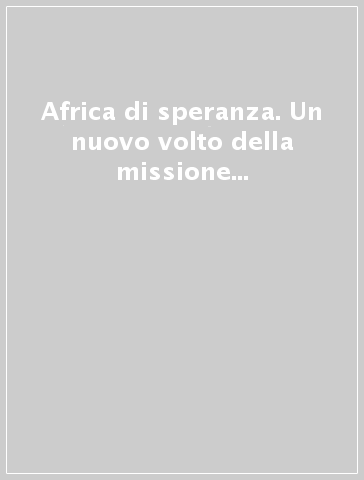 Africa di speranza. Un nuovo volto della missione fra i contadini camerunesi