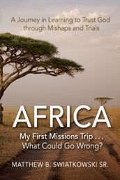 AfricaMy First Missions Trip . . . What Could Go Wrong?