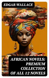 African Novels: Premium Collection of ALL 12 Novels