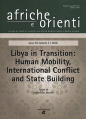 Afriche e Orienti (2018). 3: Libya in transition. Human mobility. International conflict and State building