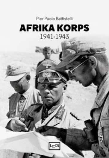 Afrika Korps 1941-1943 - Pier Paolo Battistelli