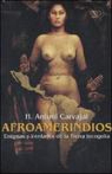 Afroamerindios. Enigmas y Verdades de la Tierra Incognita. Con DVD. Con CD Audio. Ediz. italiana, spagnola e inglese - NA - H. Antoni Caravajal