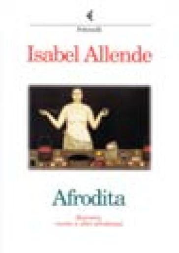 Afrodita. Racconti, ricette e altri afrodisiaci - Isabel Allende