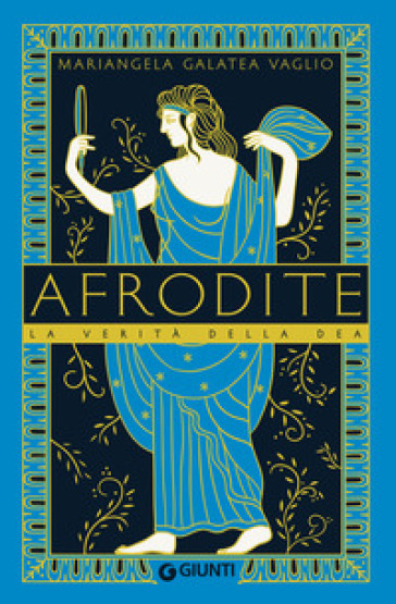 Afrodite. La verità della dea - Mariangela Galatea Vaglio