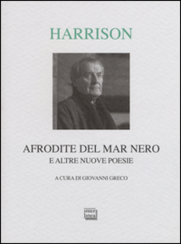 Afrodite del Mar Nero e altre nuove poesie. Testo inglese a fronte - Tony Harrison