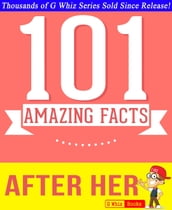 After Her - 101 Amazing Facts You Didn t Know