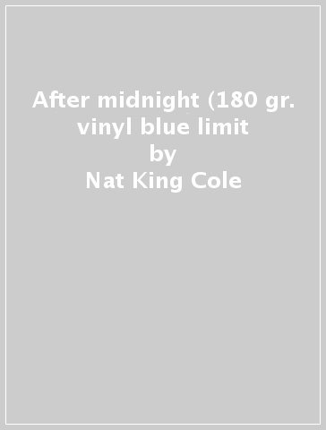 After midnight (180 gr. vinyl blue limit - Nat King Cole