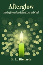 Afterglow: Moving Beyond the Pain of Loss and Grief