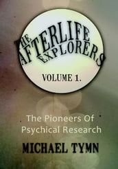 Afterlife Explorers Vol 1: The Pioneers of Psychical Research